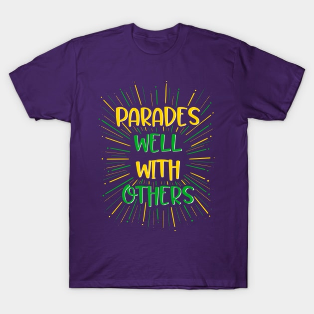 Parades well with others T-Shirt by AlliCatz